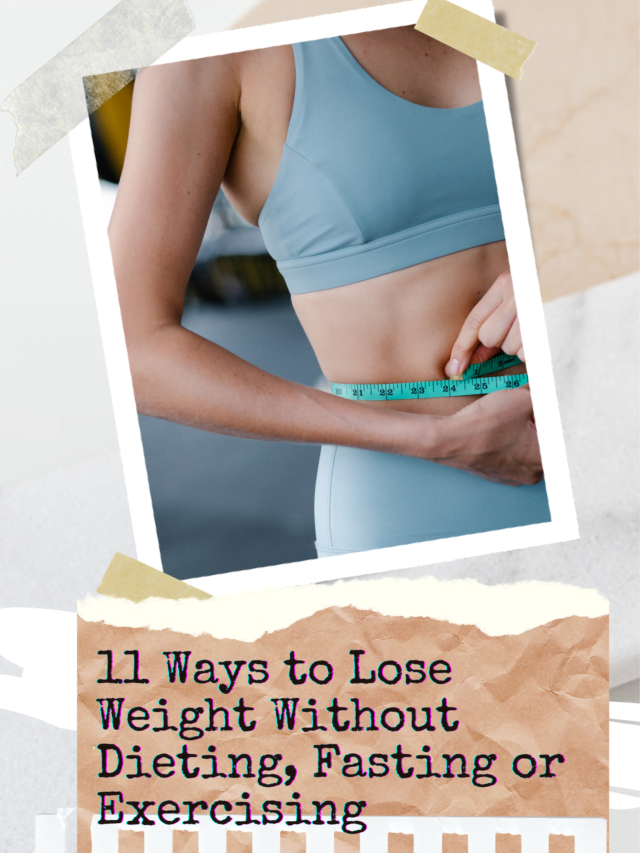 11 Ways to lose weight without Dieting, Fasting or Exercising as Beginners